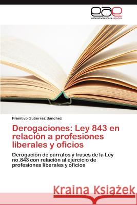 Derogaciones: Ley 843 en relación a profesiones liberales y oficios Gutiérrez Sánchez Primitivo 9783846561614