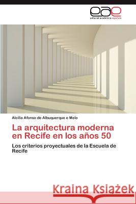 La arquitectura moderna en Recife en los años 50 Afonso de Albuquerque E Melo Alcília 9783846561652