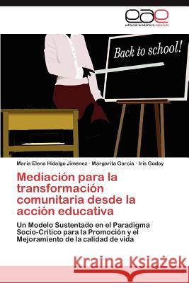 Mediación para la transformación comunitaria desde la acción educativa Hidalgo Jimenez María Elena 9783846561720