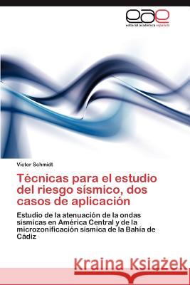 Técnicas para el estudio del riesgo sísmico, dos casos de aplicación Schmidt Víctor 9783846562031 Editorial Acad Mica Espa Ola