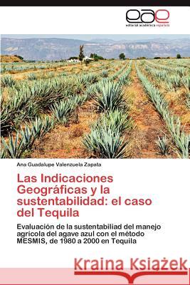 Las Indicaciones Geográficas y la sustentabilidad: el caso del Tequila Valenzuela Zapata Ana Guadalupe 9783846562437 Editorial Acad Mica Espa Ola