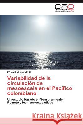 Variabilidad de la circulación de mesoescala en el Pacífico colombiano Rodríguez-Rubio Efraín 9783846562598 Editorial Acad Mica Espa Ola