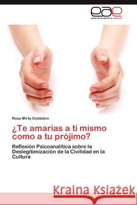 ¿Te amarías a ti mismo como a tu prójimo? Goldstein Rosa Mirta 9783846562628 Editorial Acad Mica Espa Ola