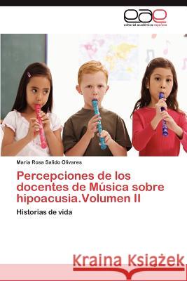 Percepciones de los docentes de Música sobre hipoacusia.Volumen II Salido Olivares María Rosa 9783846562666 Editorial Acad Mica Espa Ola