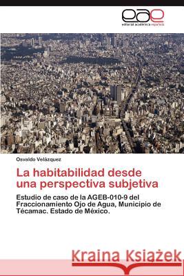 La habitabilidad desde una perspectiva subjetiva Velázquez Osvaldo 9783846562772 Editorial Acad Mica Espa Ola