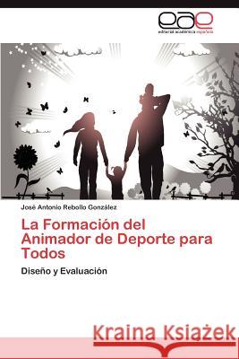 La Formación del Animador de Deporte para Todos Rebollo González José Antonio 9783846562925