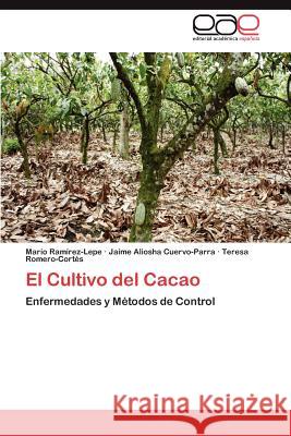 El Cultivo del Cacao Ramírez-Lepe, Mario; Cuervo-Parra, Jaime Aliosha; Romero-Cortés, Teresa 9783846563038 Editorial Académica Española