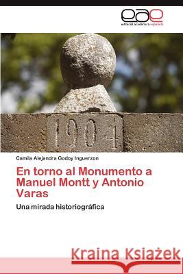 En torno al Monumento a Manuel Montt y Antonio Varas Godoy Inguerzon Camila Alejandra 9783846563045 Editorial Acad Mica Espa Ola
