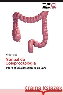 Manual de Coloproctología Torres Carlos 9783846563458