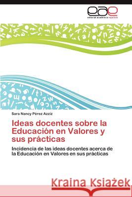Ideas docentes sobre la Educación en Valores y sus prácticas Pérez Azziz Sara Nancy 9783846563526