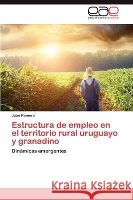 Estructura de empleo en el territorio rural uruguayo y granadino Romero Juan 9783846563540 Editorial Acad Mica Espa Ola