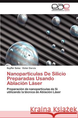 Nanoparticulas De Silicio Preparadas Usando Ablación Láser Salas Keyffer 9783846563588 Editorial Acad Mica Espa Ola