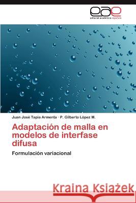 Adaptación de malla en modelos de interfase difusa Tapia Armenta Juan José 9783846563656 Editorial Acad Mica Espa Ola