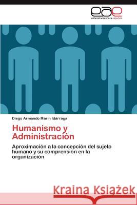 Humanismo y Administración Marín Idárraga Diego Armando 9783846564165 Editorial Acad Mica Espa Ola