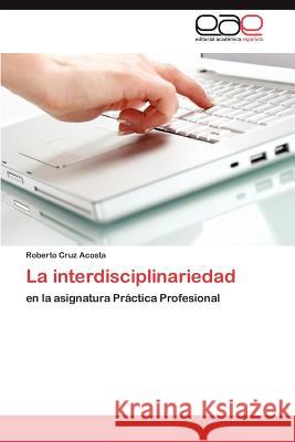 La interdisciplinariedad Cruz Acosta Roberto 9783846564486 Editorial Acad Mica Espa Ola