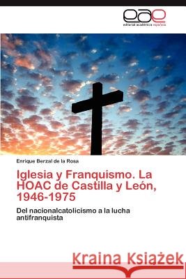 Iglesia y Franquismo. La HOAC de Castilla y León, 1946-1975. Tomo II Berzal de la Rosa Enrique 9783846564578