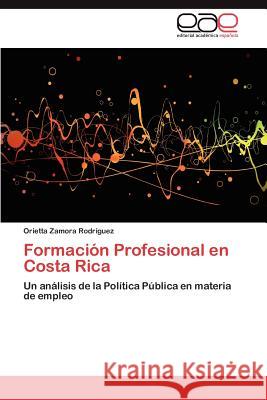Formación Profesional en Costa Rica Zamora Rodríguez Orietta 9783846564622 Editorial Acad Mica Espa Ola
