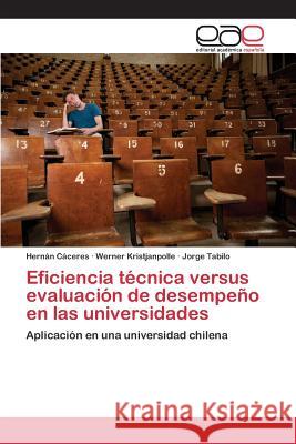 Eficiencia técnica versus evaluación de desempeño en las universidades Cáceres Hernán 9783846565070 Editorial Academica Espanola