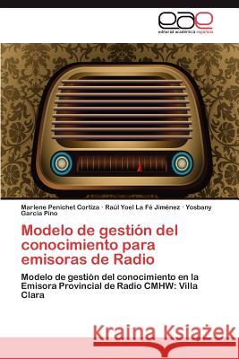 Modelo de gestión del conocimiento para emisoras de Radio Penichet Cortiza Marlene 9783846565285 Editorial Acad Mica Espa Ola