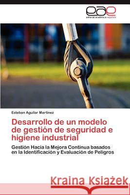 Desarrollo de un modelo de gestión de seguridad e higiene industrial Aguilar Martínez Esteban 9783846565315 Editorial Acad Mica Espa Ola