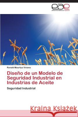 Diseño de un Modelo de Seguridad Industrial en Industrias de Aceite Maurtua Viviano Ronald 9783846565421