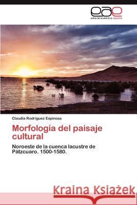 Morfología del paisaje cultural Rodríguez Espinosa Claudia 9783846565766