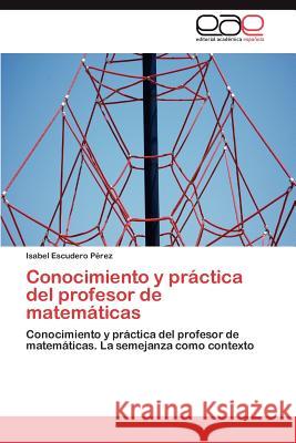 Conocimiento y práctica del profesor de matemáticas Escudero Pérez Isabel 9783846566046