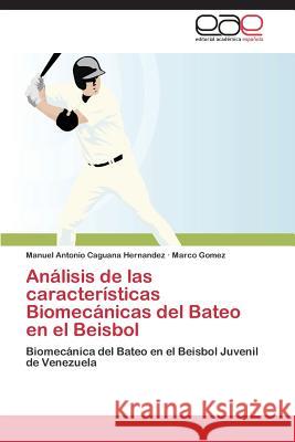 Analisis de Las Caracteristicas Biomecanicas del Bateo En El Beisbol Caguana Hernandez Manuel Antonio         Gomez Marco 9783846566077