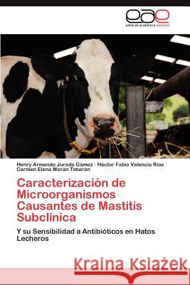 Caracterización de Microorganismos Causantes de Mastitis Subclínica Jurado Gámez Henry Armando 9783846566091 Editorial Acad Mica Espa Ola