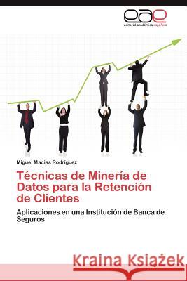 Técnicas de Minería de Datos para la Retención de Clientes Macias Rodríguez Miguel 9783846566152 Editorial Acad Mica Espa Ola