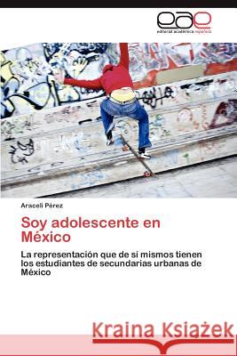 Soy adolescente en México Pérez Araceli 9783846566312 Editorial Acad Mica Espa Ola