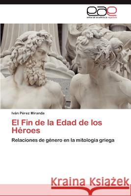 El Fin de la Edad de los Héroes Pérez Miranda Iván 9783846566756