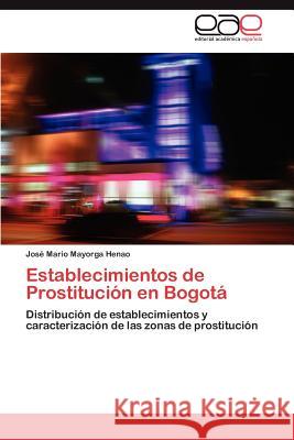 Establecimientos de Prostitución en Bogotá Mayorga Henao José Mario 9783846566824 Editorial Acad Mica Espa Ola