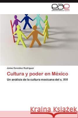Cultura y poder en México González Rodríguez Jaime 9783846566909