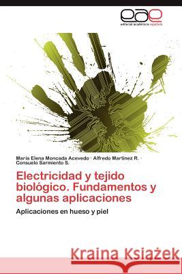 Electricidad y tejido biológico. Fundamentos y algunas aplicaciones Moncada Acevedo María Elena 9783846567135 Editorial Acad Mica Espa Ola