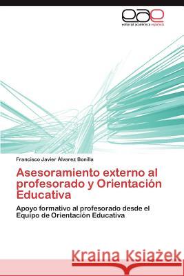 Asesoramiento externo al profesorado y Orientación Educativa Álvarez Bonilla Francisco Javier 9783846567340 Editorial Acad Mica Espa Ola