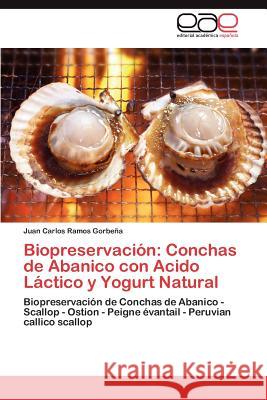Biopreservación: Conchas de Abanico con Acido Láctico y Yogurt Natural Ramos Gorbeña Juan Carlos 9783846567357 Editorial Acad Mica Espa Ola