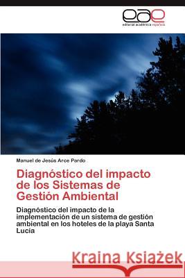 Diagnóstico del impacto de los Sistemas de Gestión Ambiental Arce Pardo Manuel de Jesús 9783846567715