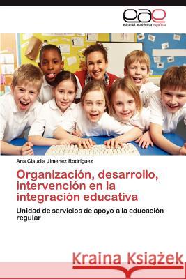 Organización, desarrollo, intervención en la integración educativa Jimenez Rodríguez Ana Claudia 9783846567807