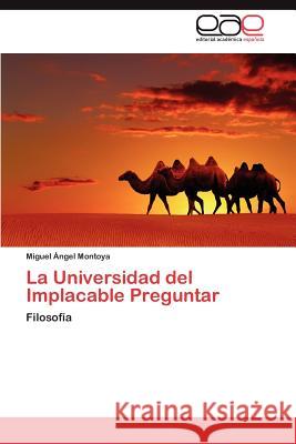 La Universidad del Implacable Preguntar Miguel ?Ngel Montoya 9783846567845 Editorial Acad Mica Espa Ola