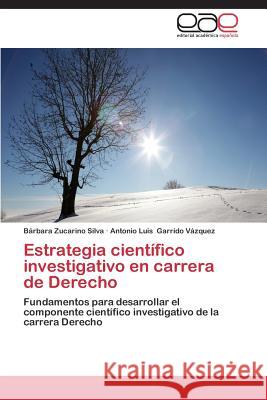 Estrategia Cientifico Investigativo En Carrera de Derecho Zucarino Silva Barbara                   Garrido Vazquez Antonio Luis 9783846568064 Ewe Editorial Acad MIA Espa Ola