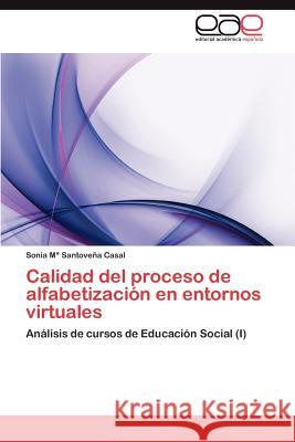 Calidad del proceso de alfabetización en entornos virtuales Santoveña Casal Sonia María 9783846568101 Editorial Acad Mica Espa Ola