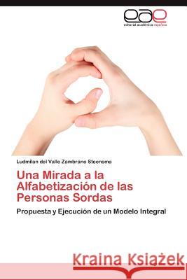 Una Mirada a la Alfabetización de las Personas Sordas Zambrano Steensma Ludmilan del Valle 9783846568170 Editorial Acad Mica Espa Ola