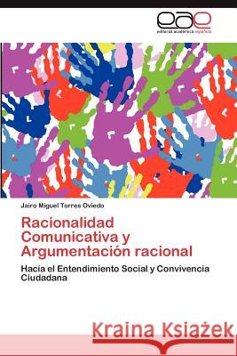 Racionalidad Comunicativa y Argumentación racional Torres Oviedo Jairo Miguel 9783846568194