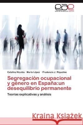 Segregación ocupacional y género en España: un desequilibrio permanente Nicolás Catalina 9783846568293 Editorial Acad Mica Espa Ola