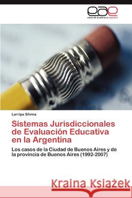 Sistemas Jurisdiccionales de Evaluación Educativa en la Argentina Silvina Larripa 9783846568316 Editorial Acad Mica Espa Ola