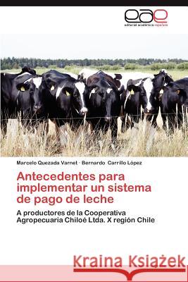Antecedentes Para Implementar Un Sistema de Pago de Leche Marcelo Quezad Bernardo Carrill 9783846568484 Editorial Acad Mica Espa Ola