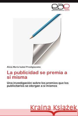 La publicidad se premia a sí misma Prestigiacomo Alicia María Isabel 9783846568606 Editorial Acad Mica Espa Ola