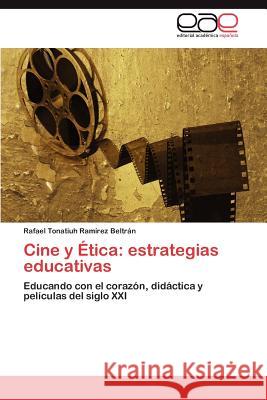 Cine y Ética: estrategias educativas Ramírez Beltrán Rafael Tonatiuh 9783846568668 Editorial Acad Mica Espa Ola