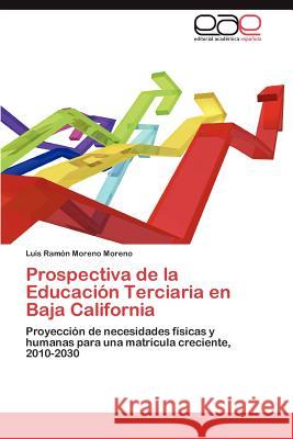 Prospectiva de la Educación Terciaria en Baja California Moreno Moreno Luis Ramón 9783846568736